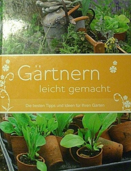 Gärtnern leicht gemacht - Die besten Tipps und Ideen für Ihren Garten von Anthony Atha, Jane Courtier, Margaret Crowther, Sue Hook & David Squire